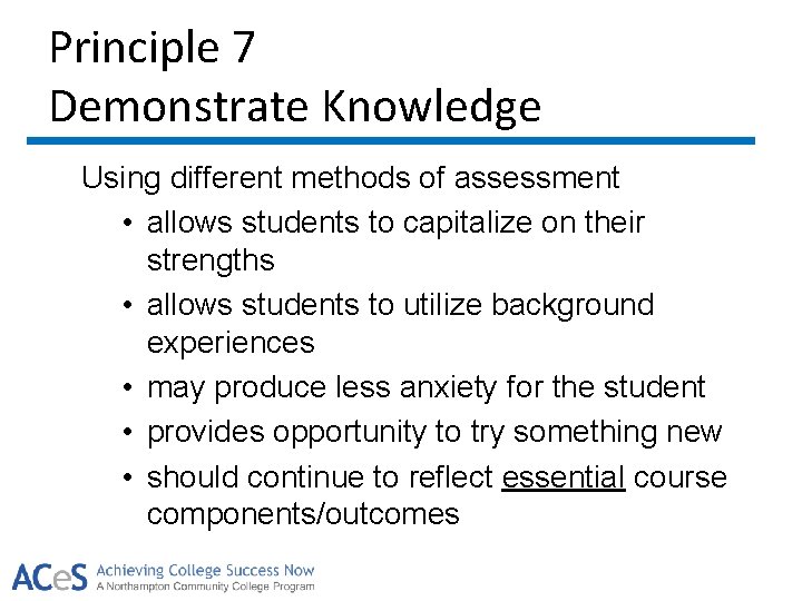 Principle 7 Demonstrate Knowledge Using different methods of assessment • allows students to capitalize