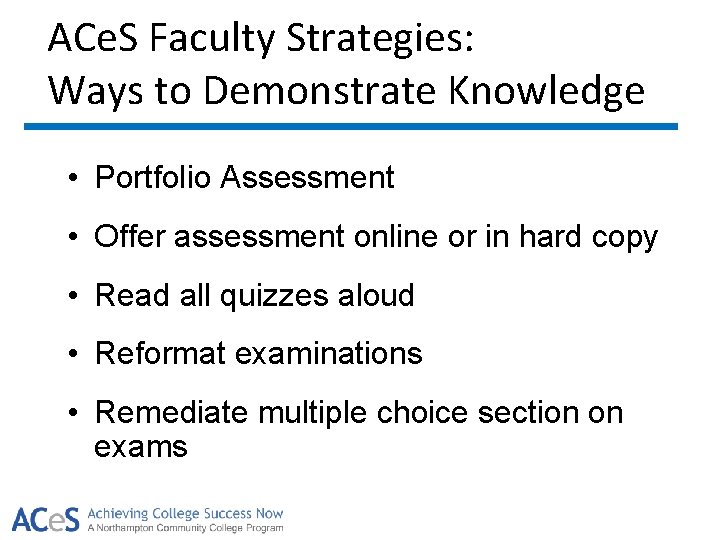 ACe. S Faculty Strategies: Ways to Demonstrate Knowledge • Portfolio Assessment • Offer assessment