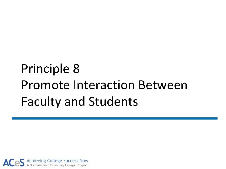 Principle 8 Promote Interaction Between Faculty and Students 