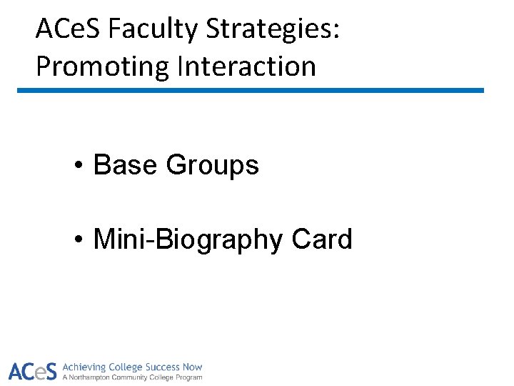 ACe. S Faculty Strategies: Promoting Interaction • Base Groups • Mini-Biography Card 