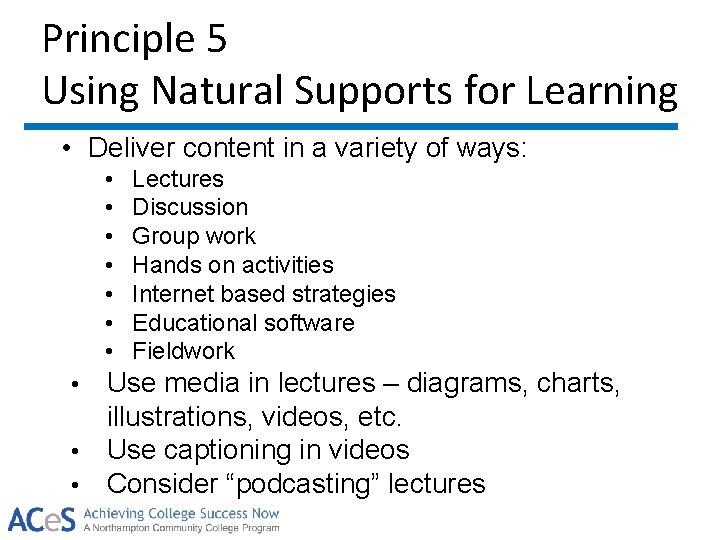 Principle 5 Using Natural Supports for Learning • Deliver content in a variety of