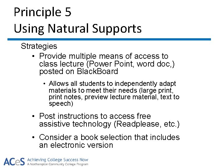 Principle 5 Using Natural Supports Strategies • Provide multiple means of access to class