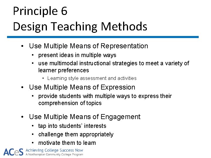 Principle 6 Design Teaching Methods • Use Multiple Means of Representation • present ideas