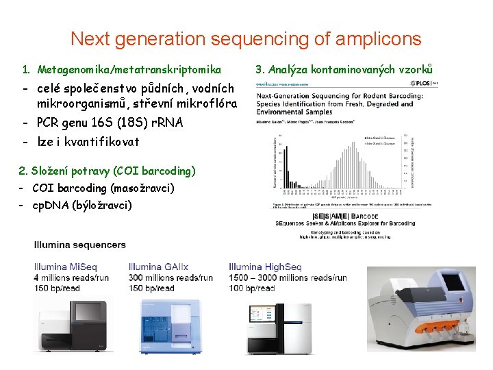 Next generation sequencing of amplicons 1. Metagenomika/metatranskriptomika - celé společenstvo půdních, vodních mikroorganismů, střevní