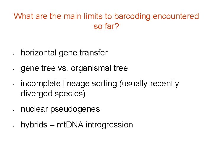What are the main limits to barcoding encountered so far? • horizontal gene transfer