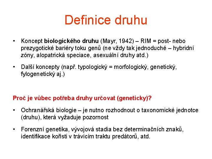 Definice druhu • Koncept biologického druhu (Mayr, 1942) – RIM = post- nebo prezygotické
