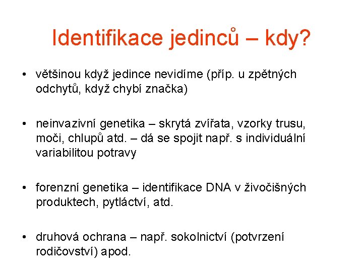 Identifikace jedinců – kdy? • většinou když jedince nevidíme (příp. u zpětných odchytů, když