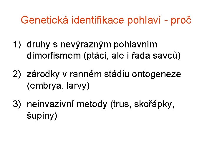 Genetická identifikace pohlaví - proč 1) druhy s nevýrazným pohlavním dimorfismem (ptáci, ale i