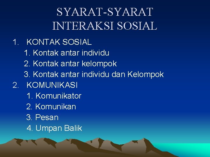 SYARAT-SYARAT INTERAKSI SOSIAL 1. KONTAK SOSIAL 1. Kontak antar individu 2. Kontak antar kelompok