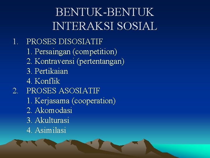 BENTUK-BENTUK INTERAKSI SOSIAL 1. PROSES DISOSIATIF 1. Persaingan (competition) 2. Kontravensi (pertentangan) 3. Pertikaian