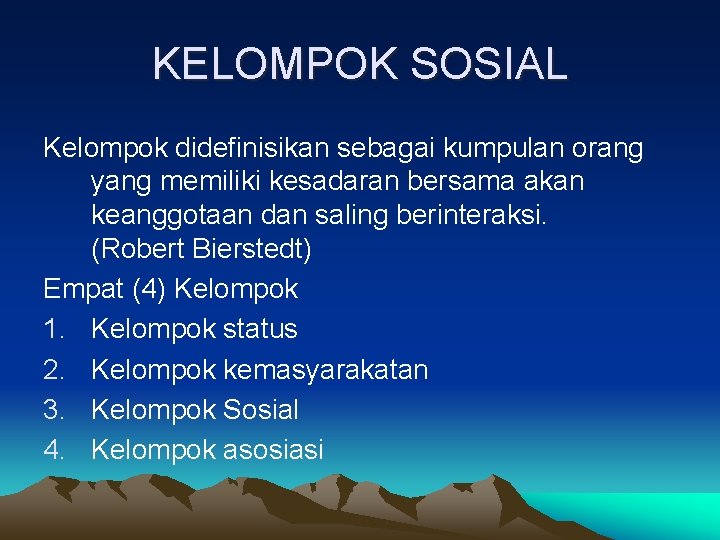 KELOMPOK SOSIAL Kelompok didefinisikan sebagai kumpulan orang yang memiliki kesadaran bersama akan keanggotaan dan