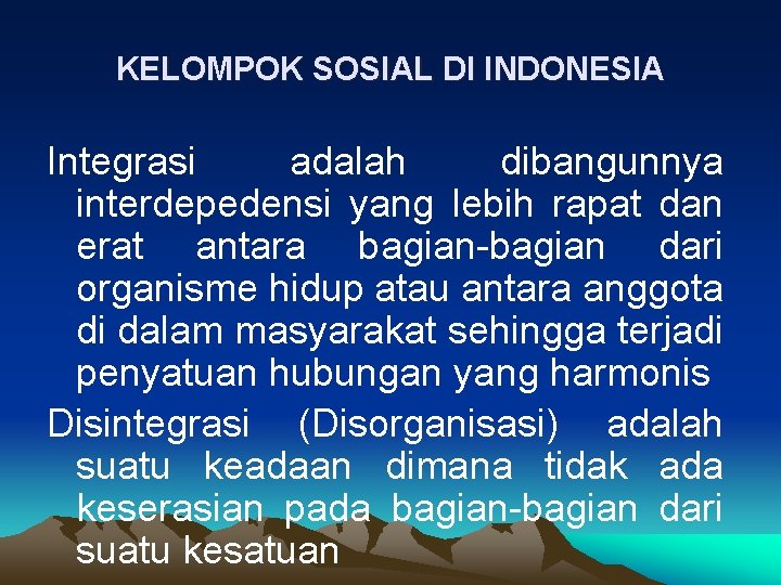 KELOMPOK SOSIAL DI INDONESIA Integrasi adalah dibangunnya interdepedensi yang lebih rapat dan erat antara