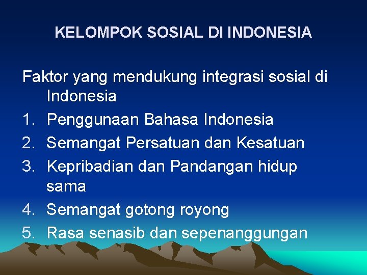 KELOMPOK SOSIAL DI INDONESIA Faktor yang mendukung integrasi sosial di Indonesia 1. Penggunaan Bahasa