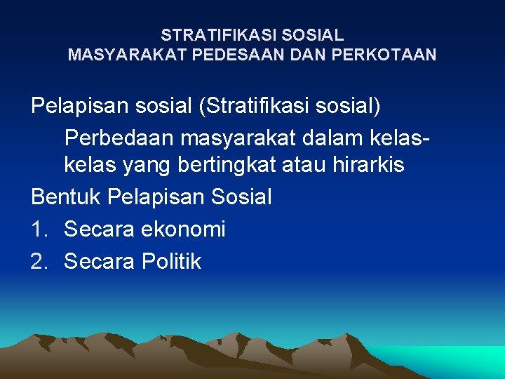 STRATIFIKASI SOSIAL MASYARAKAT PEDESAAN DAN PERKOTAAN Pelapisan sosial (Stratifikasi sosial) Perbedaan masyarakat dalam kelas