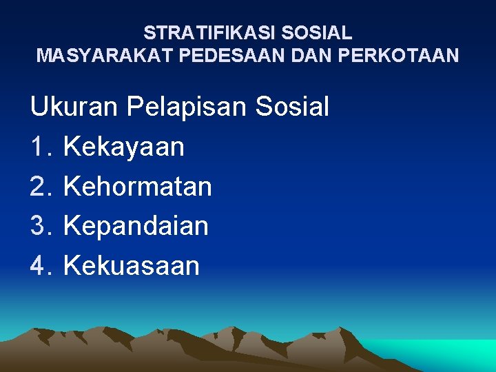 STRATIFIKASI SOSIAL MASYARAKAT PEDESAAN DAN PERKOTAAN Ukuran Pelapisan Sosial 1. Kekayaan 2. Kehormatan 3.