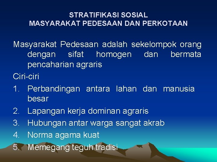 STRATIFIKASI SOSIAL MASYARAKAT PEDESAAN DAN PERKOTAAN Masyarakat Pedesaan adalah sekelompok orang dengan sifat homogen