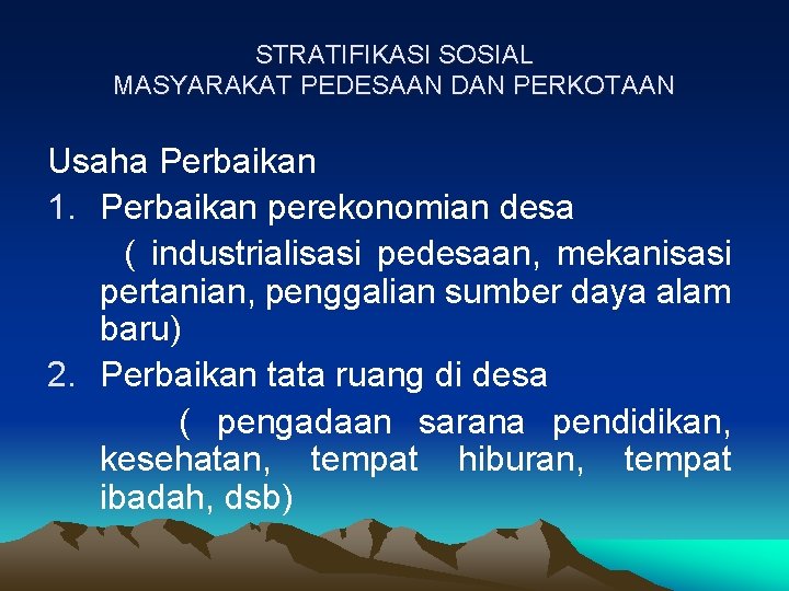 STRATIFIKASI SOSIAL MASYARAKAT PEDESAAN DAN PERKOTAAN Usaha Perbaikan 1. Perbaikan perekonomian desa ( industrialisasi