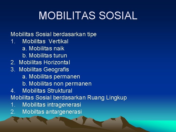 MOBILITAS SOSIAL Mobilitas Sosial berdasarkan tipe 1. Mobilitas Vertikal a. Mobilitas naik b. Mobilitas