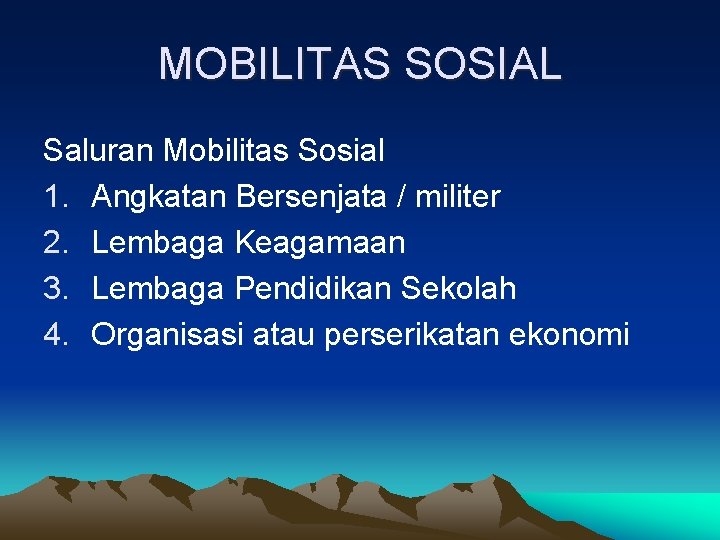 MOBILITAS SOSIAL Saluran Mobilitas Sosial 1. Angkatan Bersenjata / militer 2. Lembaga Keagamaan 3.