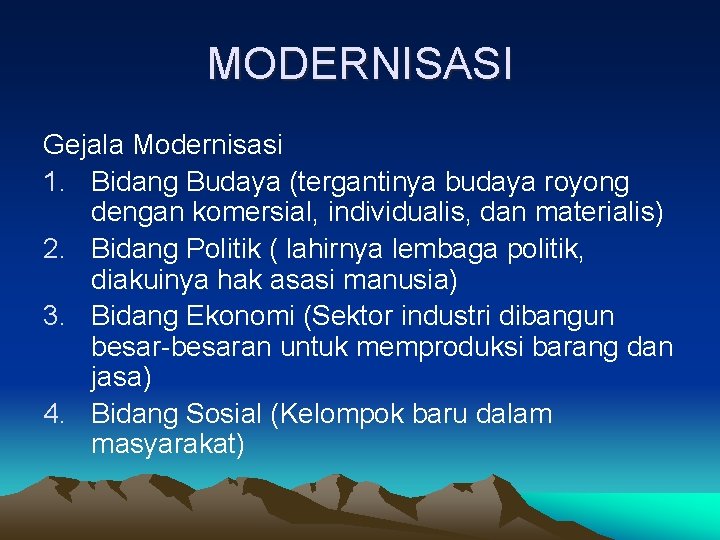 MODERNISASI Gejala Modernisasi 1. Bidang Budaya (tergantinya budaya royong dengan komersial, individualis, dan materialis)