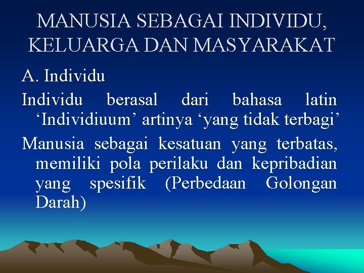 MANUSIA SEBAGAI INDIVIDU, KELUARGA DAN MASYARAKAT A. Individu berasal dari bahasa latin ‘Individiuum’ artinya