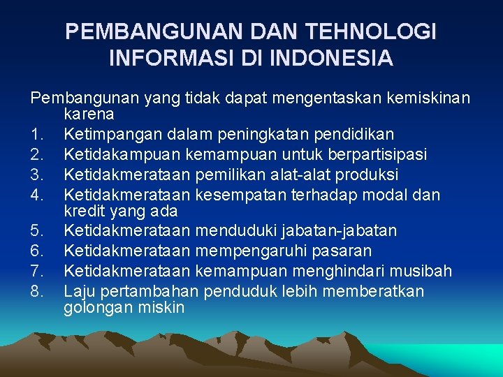 PEMBANGUNAN DAN TEHNOLOGI INFORMASI DI INDONESIA Pembangunan yang tidak dapat mengentaskan kemiskinan karena 1.