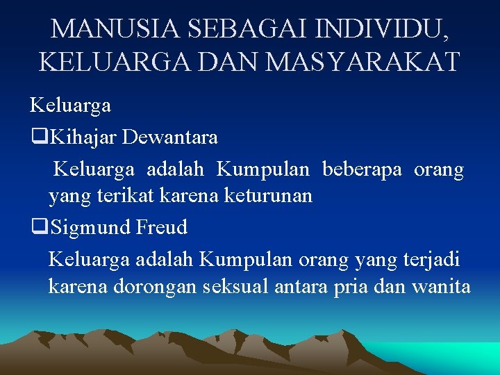 MANUSIA SEBAGAI INDIVIDU, KELUARGA DAN MASYARAKAT Keluarga q. Kihajar Dewantara Keluarga adalah Kumpulan beberapa