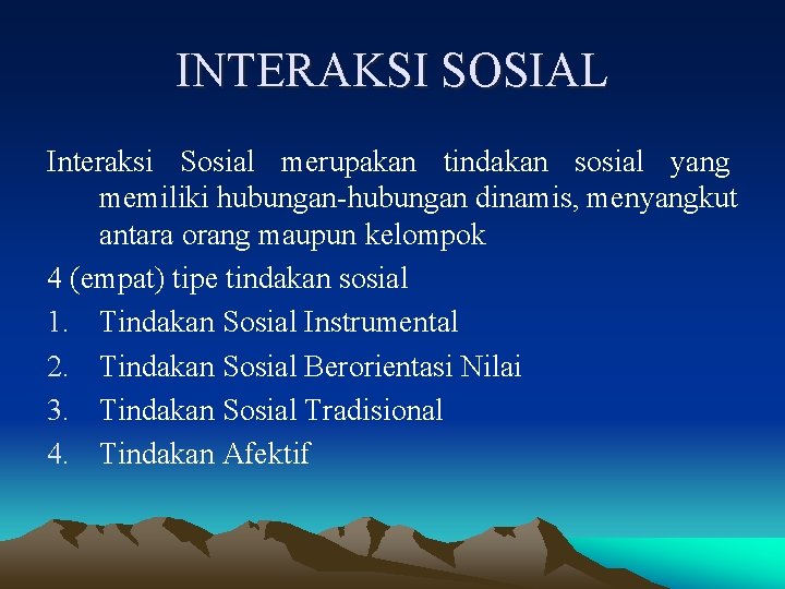 INTERAKSI SOSIAL Interaksi Sosial merupakan tindakan sosial yang memiliki hubungan-hubungan dinamis, menyangkut antara orang