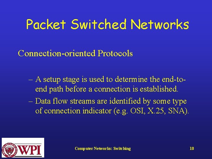 Packet Switched Networks Connection-oriented Protocols – A setup stage is used to determine the