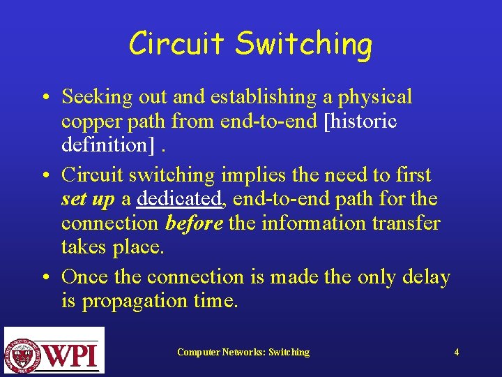 Circuit Switching • Seeking out and establishing a physical copper path from end-to-end [historic
