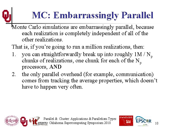 MC: Embarrassingly Parallel Monte Carlo simulations are embarrassingly parallel, because each realization is completely