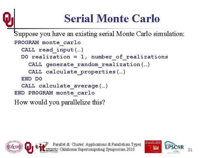 Serial Monte Carlo Suppose you have an existing serial Monte Carlo simulation: PROGRAM monte_carlo