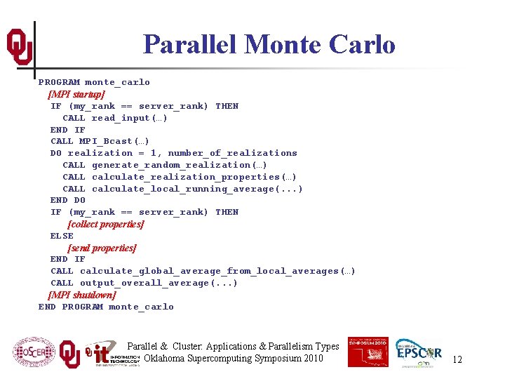 Parallel Monte Carlo PROGRAM monte_carlo [MPI startup] IF (my_rank == server_rank) THEN CALL read_input(…)