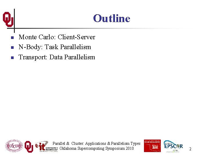 Outline n n n Monte Carlo: Client-Server N-Body: Task Parallelism Transport: Data Parallelism Parallel