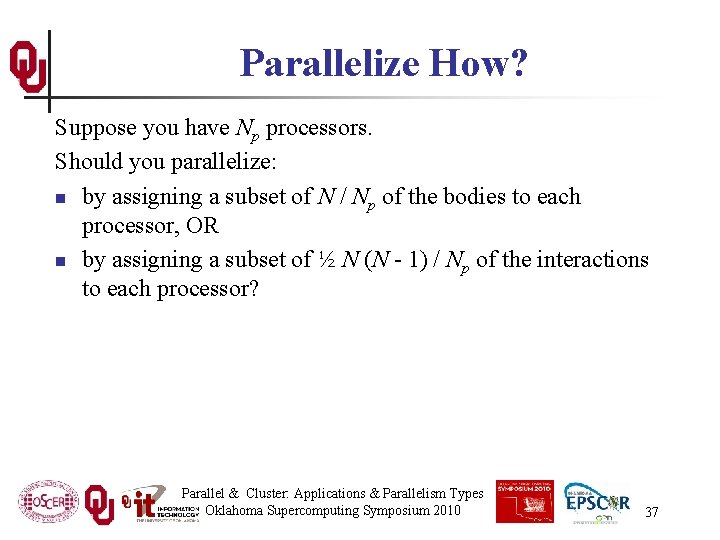 Parallelize How? Suppose you have Np processors. Should you parallelize: n by assigning a