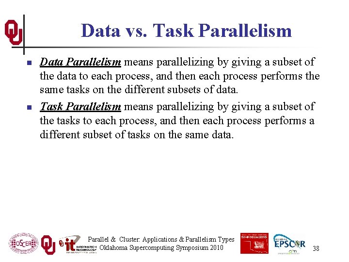 Data vs. Task Parallelism n n Data Parallelism means parallelizing by giving a subset