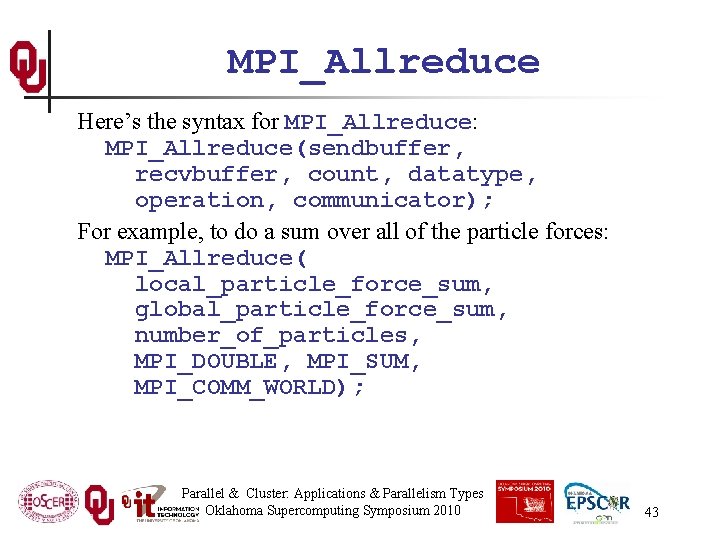 MPI_Allreduce Here’s the syntax for MPI_Allreduce: MPI_Allreduce(sendbuffer, recvbuffer, count, datatype, operation, communicator); For example,