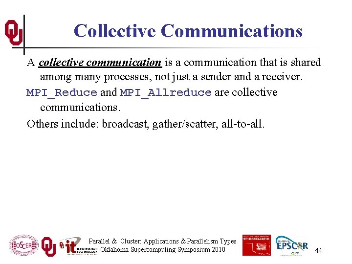 Collective Communications A collective communication is a communication that is shared among many processes,