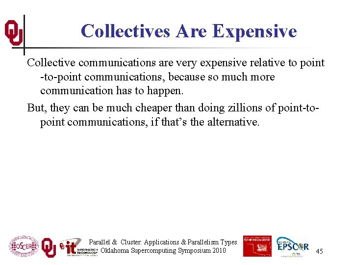 Collectives Are Expensive Collective communications are very expensive relative to point -to-point communications, because