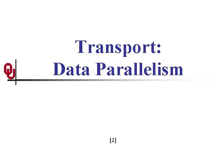 Transport: Data Parallelism [2] 