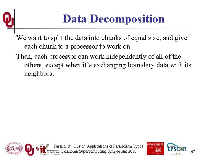 Data Decomposition We want to split the data into chunks of equal size, and