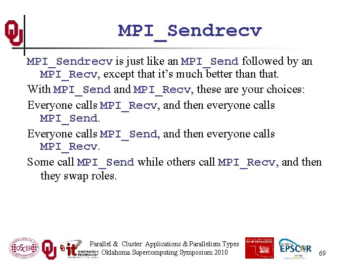 MPI_Sendrecv is just like an MPI_Send followed by an MPI_Recv, except that it’s much