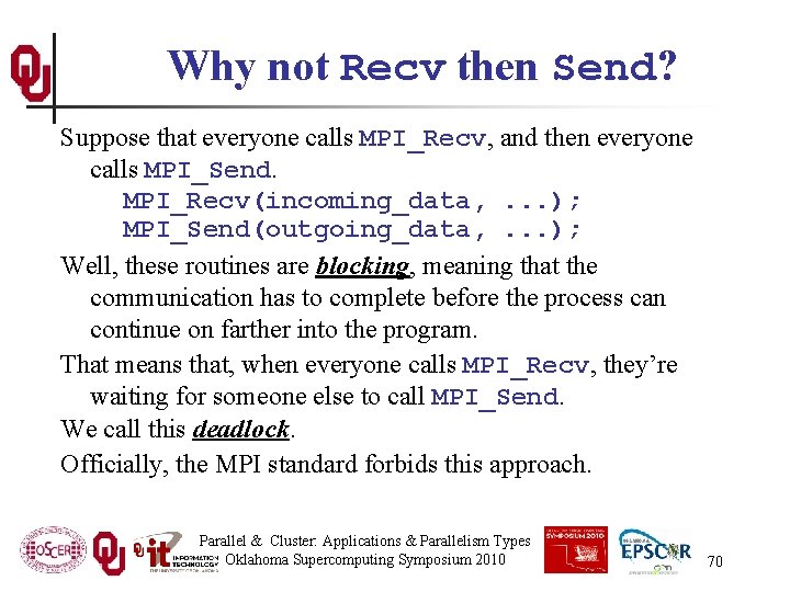 Why not Recv then Send? Suppose that everyone calls MPI_Recv, and then everyone calls