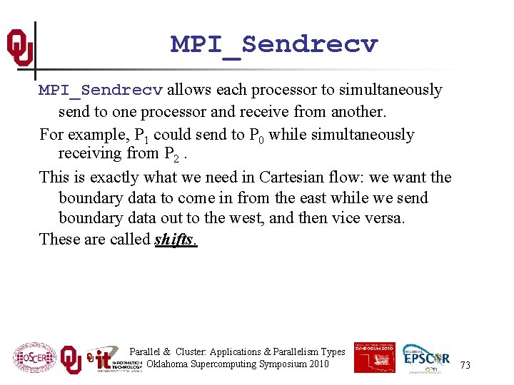 MPI_Sendrecv allows each processor to simultaneously send to one processor and receive from another.