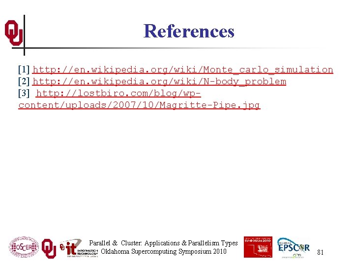 References [1] http: //en. wikipedia. org/wiki/Monte_carlo_simulation [2] http: //en. wikipedia. org/wiki/N-body_problem [3] http: //lostbiro.