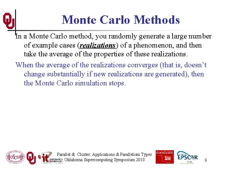 Monte Carlo Methods In a Monte Carlo method, you randomly generate a large number