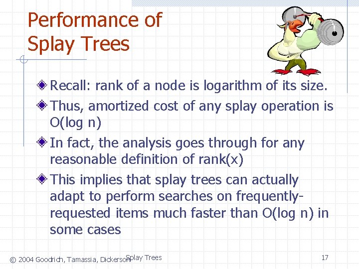 Performance of Splay Trees Recall: rank of a node is logarithm of its size.