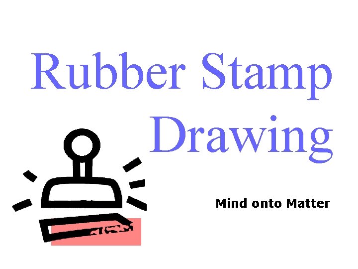 Rubber Stamp Drawing Mind onto Matter 