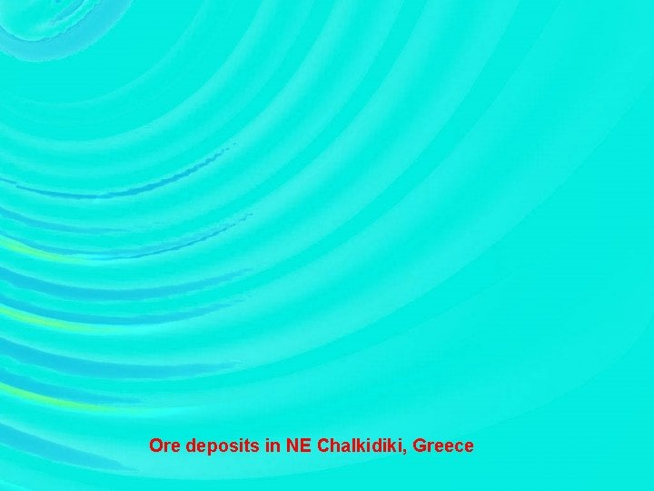 Ore deposits in NE Chalkidiki, Greece 