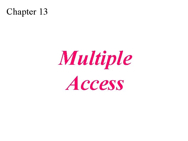 Chapter 13 Multiple Access 